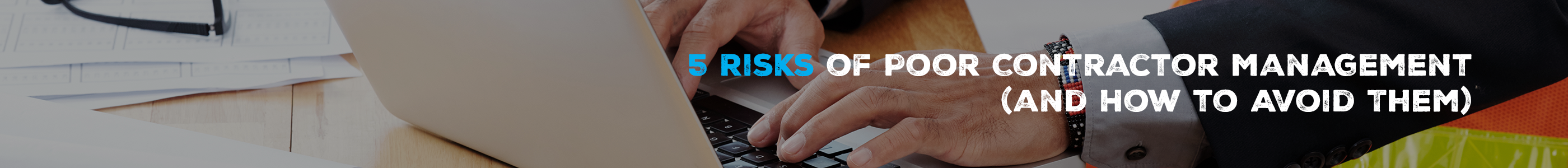 5 Risks of Poor Contractor Management