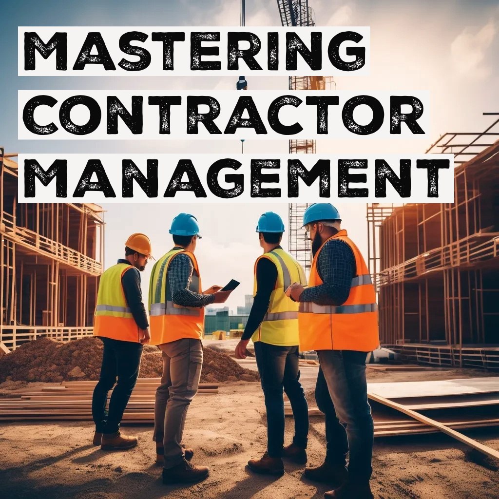 Mastering Contractor Management: A Guide to Streamlining Processes and Mitigating Risks